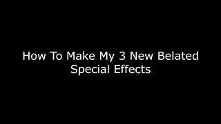 How To Make My 3 New Belated Special Effects