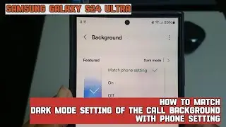 How to match dark mode setting of the call background with phone setting on Samsung Galaxy S24 Ultra