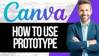 How To Use Canva Prototype | Full Tutorial 2024