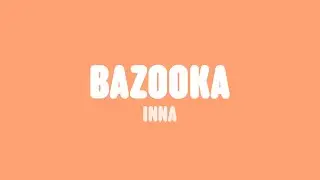 INNA - Bazooka (Lyrics)