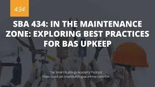 SBA 434: In the Maintenance Zone - Exploring Best Practices for BAS Upkeep