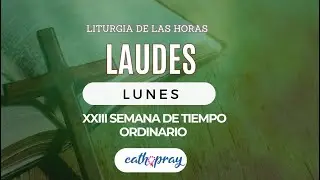 Oración de la mañana (Laudes), LUNES 9 DE SEPTIEMBRE 2024, XXIII semana del T. Ordinario |