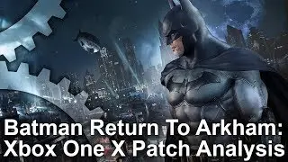 Batman: Return to Arkham: Xbox One Xs Most Disappointing Upgrade?