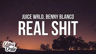 Juice WRLD & benny blanco - Real Shit (Lyrics)