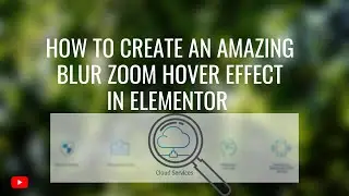 How to Create an Amazing Blur Zoom Hover Effect in Elementor