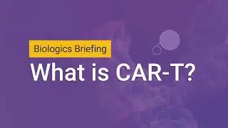 Biologics Briefing TCK Segment One: What is CAR T?