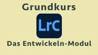 Lightroom Classic verstehen (3/6) - Das Entwickeln-Modul