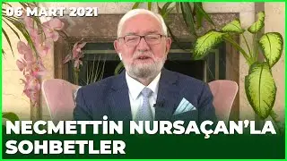 Necmettin Nursaçanla Sohbetler - 6 Mart 2021