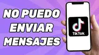 No Puedo Enviar Mensajes en Tik Tok (Solucion 2024)