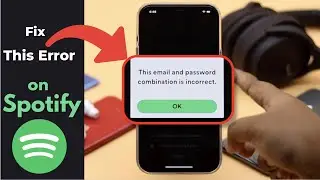 Incorrect Email or Password Error on Spotify? How to Fix!