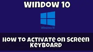 How to Activate on Screen Keyboard Window 10