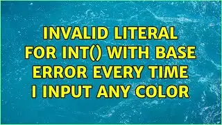 Invalid literal for int() with base error every time i input any color (2 Solutions!!)