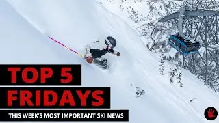 Top 5 Fridays Ski Industry News - Episode 130 - May 12, 2023