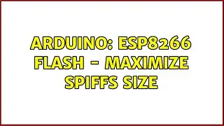 Arduino: ESP8266 Flash - Maximize SPIFFS size