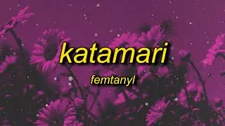 femtanyl - KATAMARI