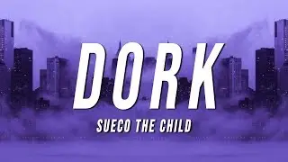 Sueco the Child - dork (Lyrics)