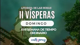 Oración de la tarde (II Vísperas), DOMINGO 28 DE JULIO 2024 I XVII del Tiempo Ordinario | #Cathopray