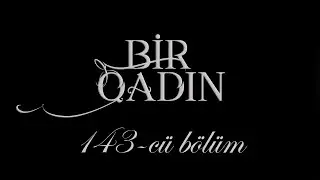 Bir Qadın (143-cü bölüm)