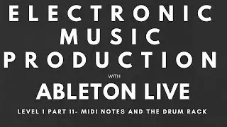 Tutorial - Music Production with Ableton Live - Level 1 - Part 11 - Midi Notes and Drum Rack