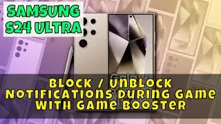 How to Block / Unblock Notifications During Game With Game Booster Samsung Galaxy S24 Ultra