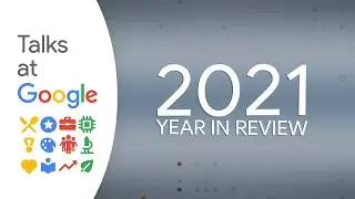 2021 Year In Review | Talks at Google