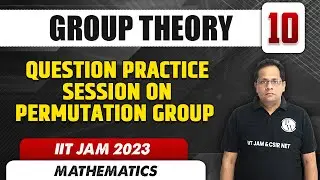 Question Practice Session on Permutation Group | Group Theory 10 | Mathematics | IIT JAM 2023