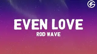 Rod Wave - Even Love (Lyrics)