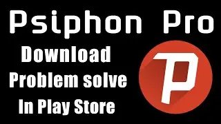 How to Psiphon Pro app install problem solve | Psiphon Pro Not Download in play store & ios