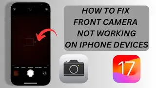 How to Fix Front Camera Issues On iPhone iOS 17