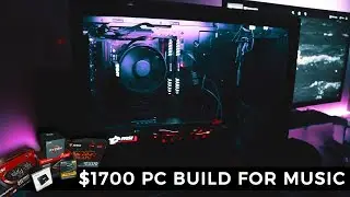 BUILDING A $1700 COMPUTER FOR MUSIC! THE BEST PC BUILD FOR MAKING BEATS