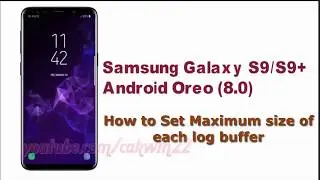 Samsung Galaxy S9 : How to Set Maximum size of each log buffer