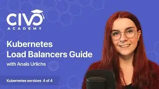 Kubernetes Load Balancers Guide - Civo Academy